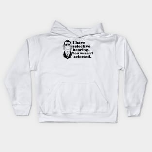 I Have Selective Hearing - You Weren't Selected Kids Hoodie